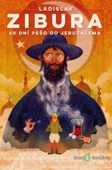 40 dní pešo do Jeruzalema - Ladislav Zibura