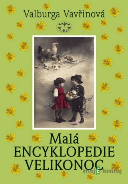 Malá encyklopedie Velikonoc - Valburga Vavřinová Malá encyklopedie Velikonoc - Valburga Vavřinová