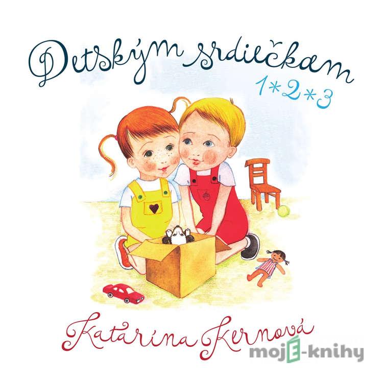 Detským srdiečkam 1, 2, 3 - Katarína Kernová Detským srdiečkam 1, 2, 3 - Katarína Kernová