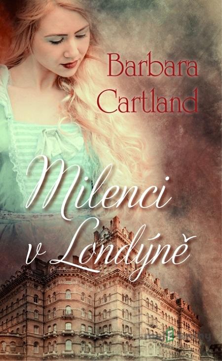 Milenci v Londýně - Barbara Cartland Milenci v Londýně - Barbara Cartland
