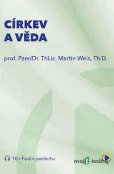 Církev a věda - prof. ThLic. PaeDr. Martin Weis, Th.D.