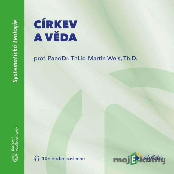 Církev a věda - prof. ThLic. PaeDr. Martin Weis, Th.D.