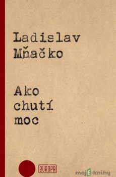 Ako chutí moc - Ladislav Mňačko