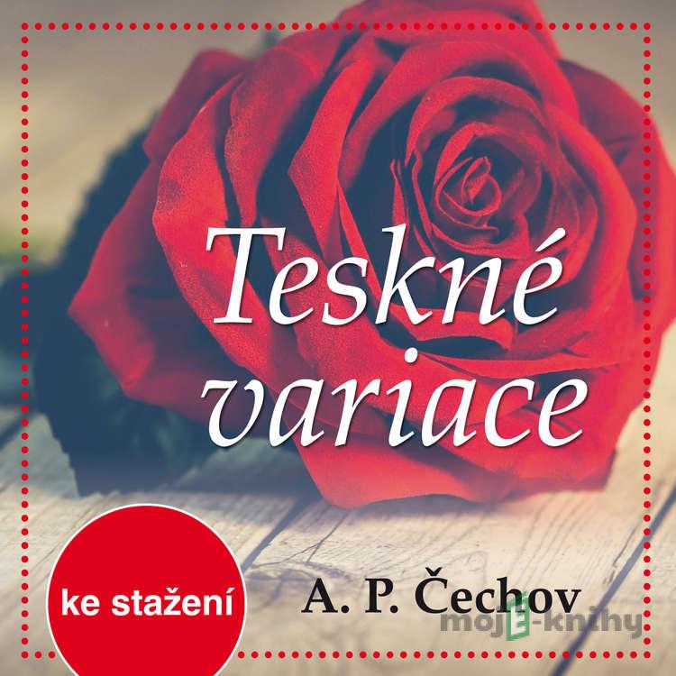 Teskné variace - Anton Pavlovič Čechov Teskné variace - Anton Pavlovič Čechov