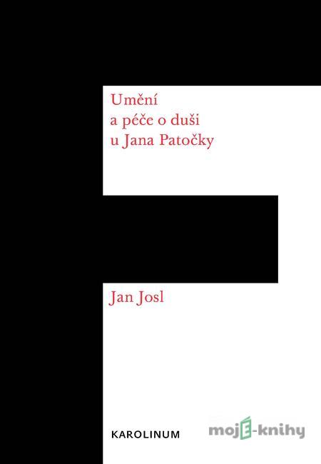 Umění a péče o duši u Jana Patočky - Jan Josl Umění a péče o duši u Jana Patočky - Jan Josl