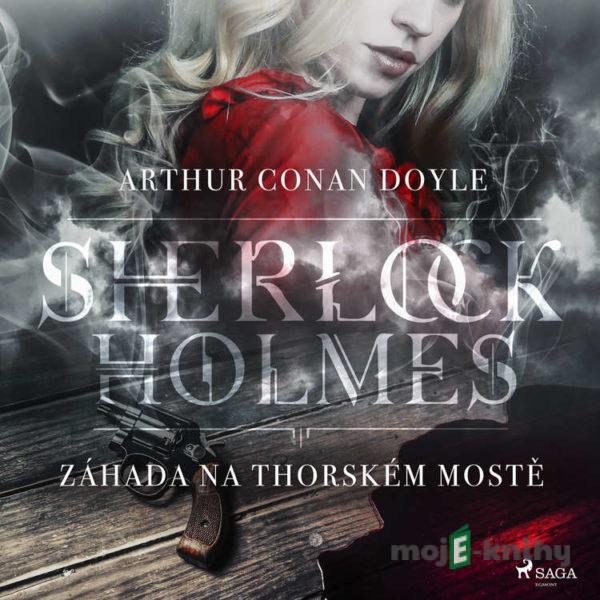 Záhada na Thorském mostě - Arthur Conan Doyle