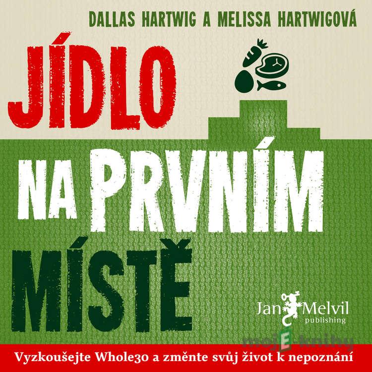 Jídlo na prvním místě - Melissa Hartwigová,Dallas Hartwig Jídlo na prvním místě - Melissa Hartwigová,Dallas Hartwig