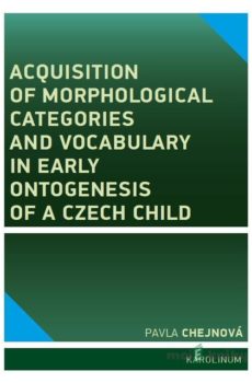 Acquisition of morphological categories and vocabulary in early ontogenesis of Czech child - Pavla Chejnová