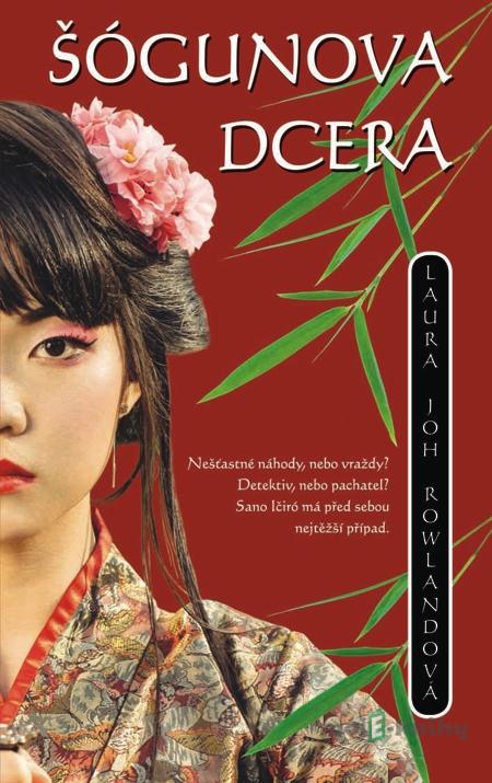 Šógunova dcera - Laura Joh Rowlandová Šógunova dcera - Laura Joh Rowlandová