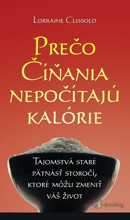 Prečo Číňania nepočítajú kalórie - Lorraine Clissold Prečo Číňania nepočítajú kalórie - Lorraine Clissold