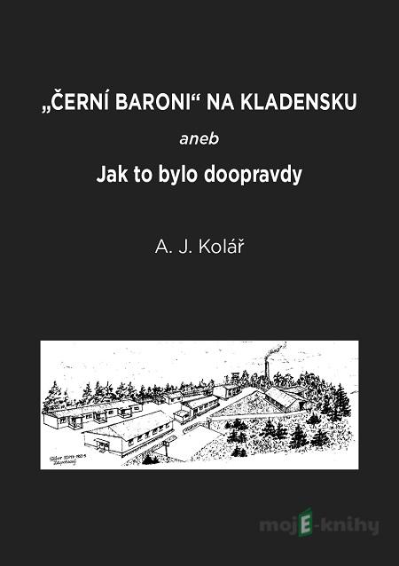 Černí baroni na Kladensku - A. J. Kolář Černí baroni na Kladensku - A. J. Kolář