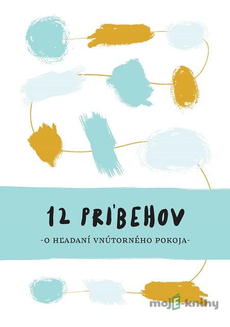 12 príbehov o hľadaní vnútorného pokoja 12 príbehov o hľadaní vnútorného pokoja