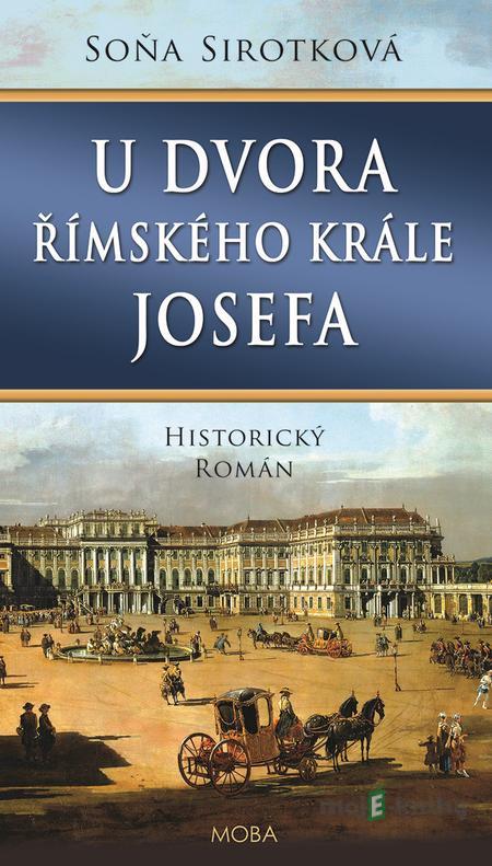 U dvora římského krále Josefa - Soňa Sirotková U dvora římského krále Josefa - Soňa Sirotková