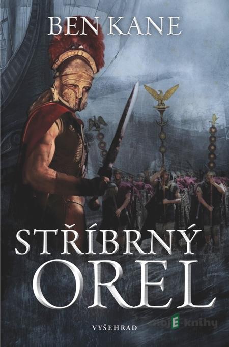 Stříbrný orel - Ben Kane Stříbrný orel - Ben Kane
