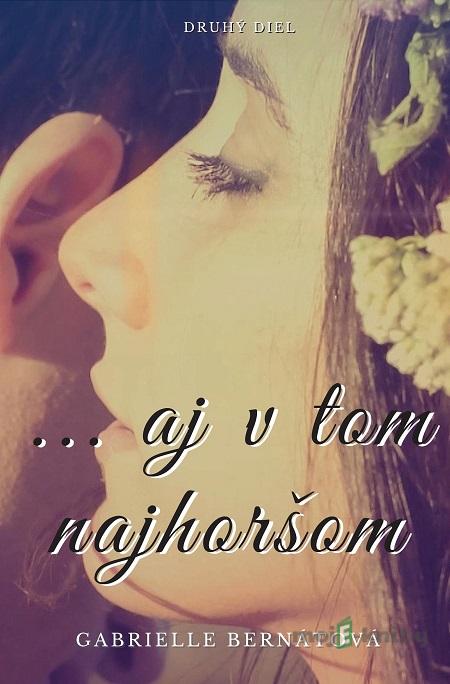 ...aj v tom najhoršom - Gabrielle Bernátová ...aj v tom najhoršom - Gabrielle Bernátová