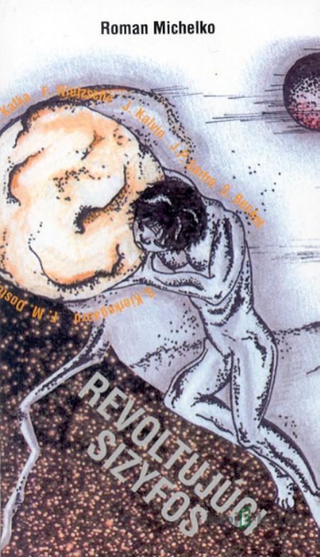 Revoltujúci Sizyfos - Roman Michelko Revoltujúci Sizyfos - Roman Michelko
