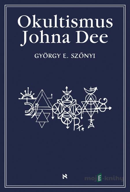 Okultismus Johna Dee - György E. Szönyi Okultismus Johna Dee - György E. Szönyi