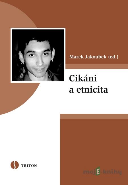 Cikáni a etnicita - Marek Jakoubek Cikáni a etnicita - Marek Jakoubek