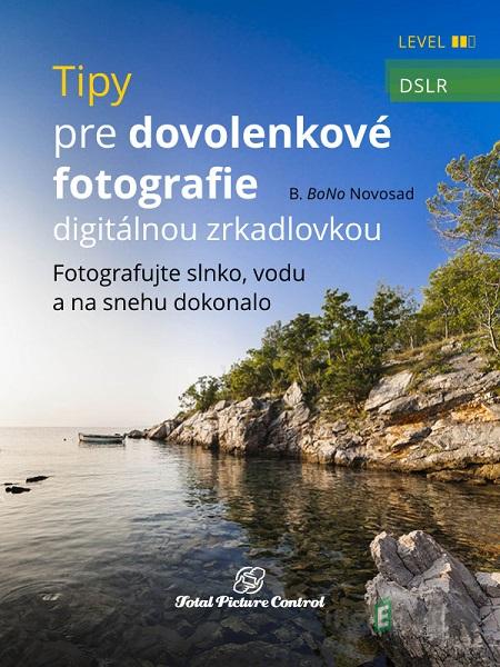 Tipy pre dovolenkové fotografie digitálnou zrkadlovkou - B. BoNo Novosad Tipy pre dovolenkové fotografie digitálnou zrkadlovkou - B. BoNo Novosad