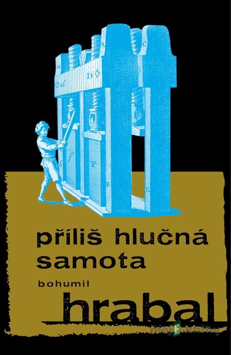 Příliš hlučná samota - Bohumil Hrabal Příliš hlučná samota - Bohumil Hrabal
