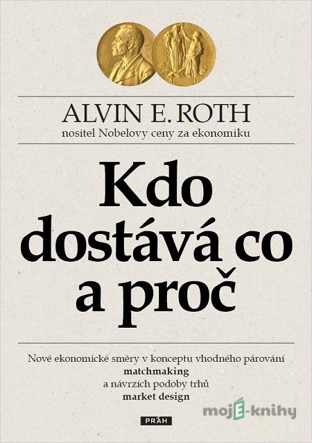 Kdo dostává co a proč - Alvin E. Roth Kdo dostává co a proč - Alvin E. Roth