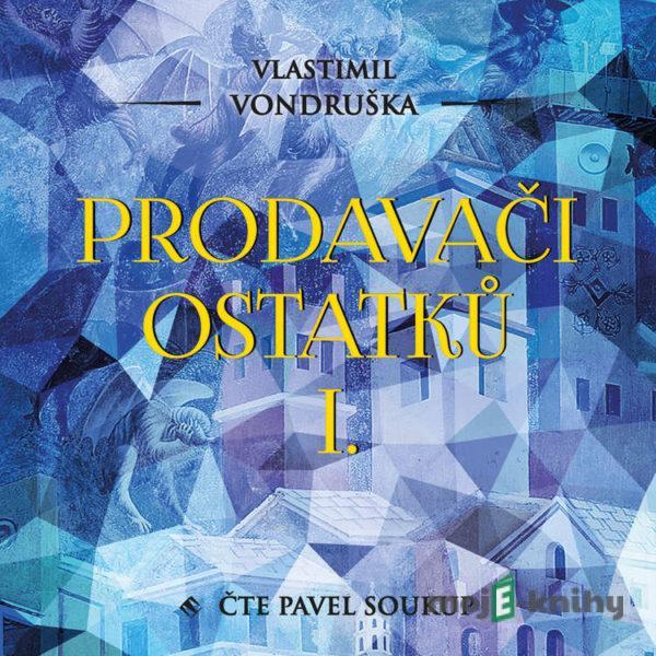 Prodavači ostatků I. - Vlastimil Vondruška