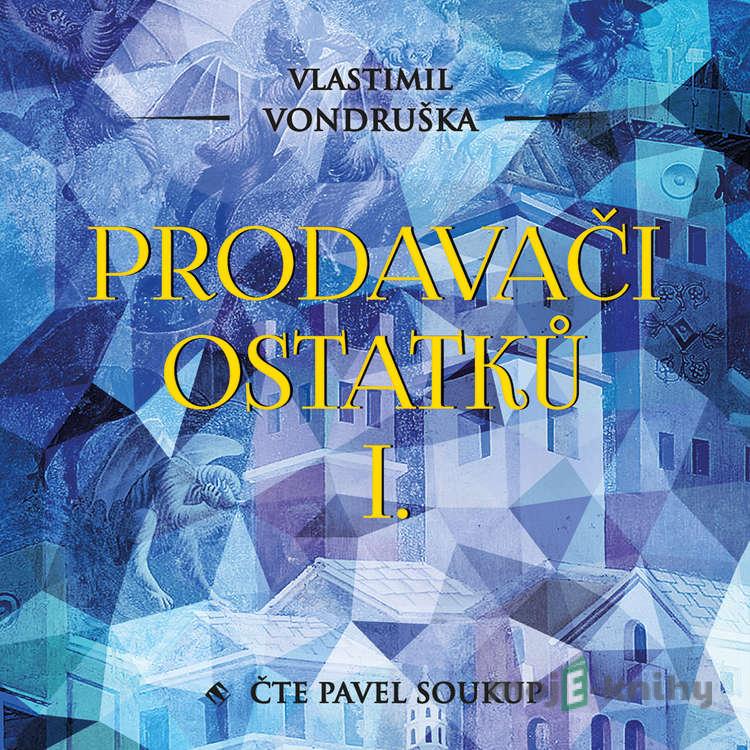 Prodavači ostatků I. - Vlastimil Vondruška Prodavači ostatků I. - Vlastimil Vondruška