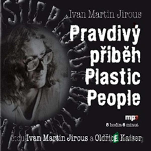 Pravdivý příběh Plastic People - Ivan Martin Jirous