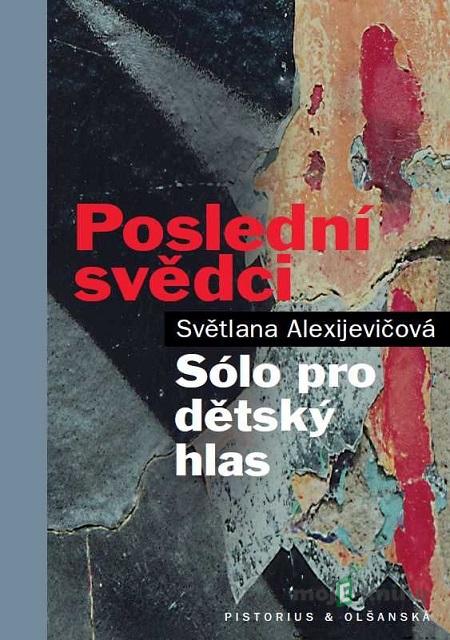 Poslední svědci - Světlana Alexijevič Poslední svědci - Světlana Alexijevič