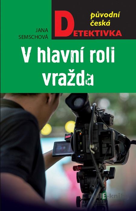 V hlavní roli vražda - Jana Semschová V hlavní roli vražda - Jana Semschová