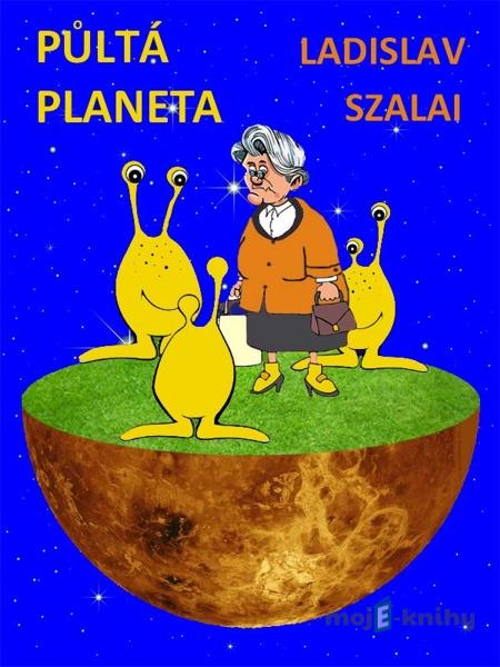 Půltá planeta - Ladislav Szalai Půltá planeta - Ladislav Szalai