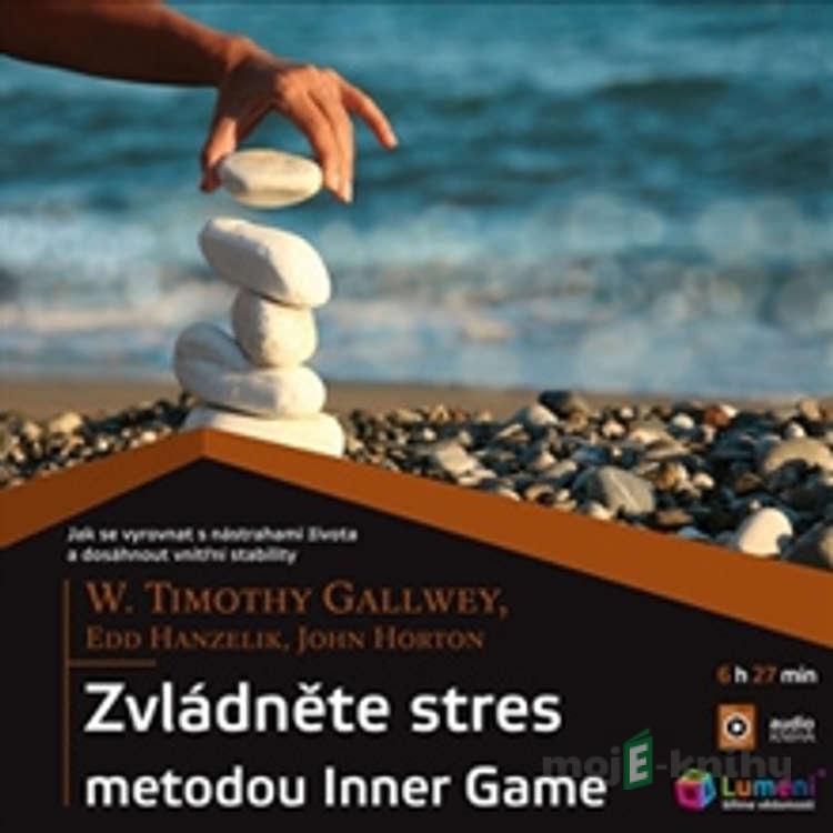 Zvládněte stres metodou Inner Game - Timothy Gallwey Zvládněte stres metodou Inner Game - Timothy Gallwey