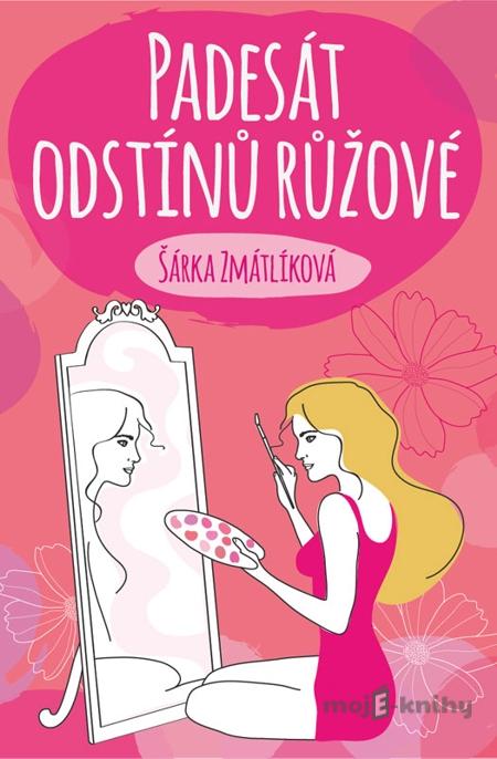 Padesát odstínů růžové - Šárka Zmátlíková Padesát odstínů růžové - Šárka Zmátlíková