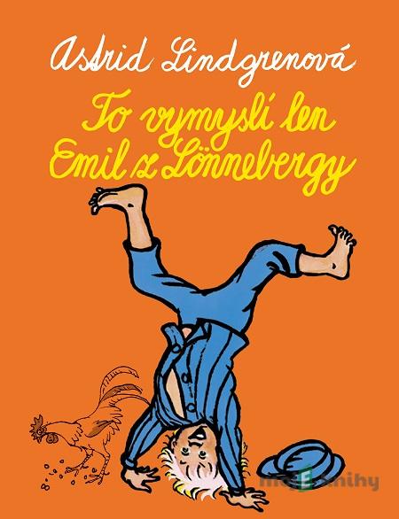 To vymyslí len Emil z Lönnebergy - Astrid Lindgren To vymyslí len Emil z Lönnebergy - Astrid Lindgren