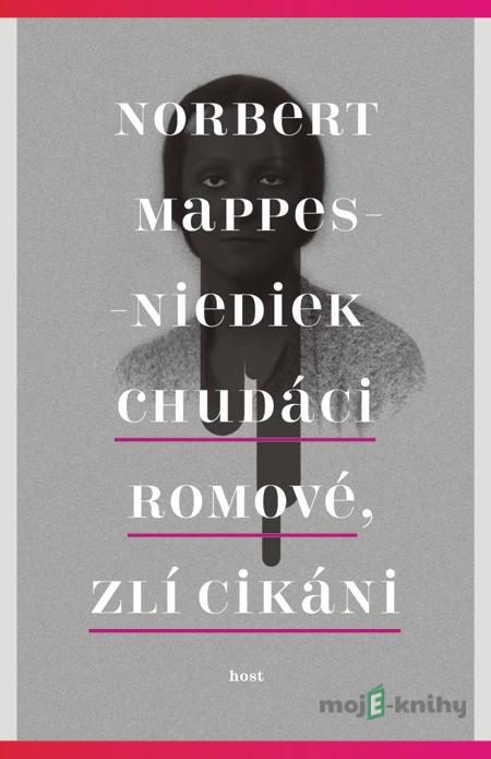 Chudáci Romové, zlí Cikáni - Norbert Mappes-Niediek Chudáci Romové, zlí Cikáni - Norbert Mappes-Niediek