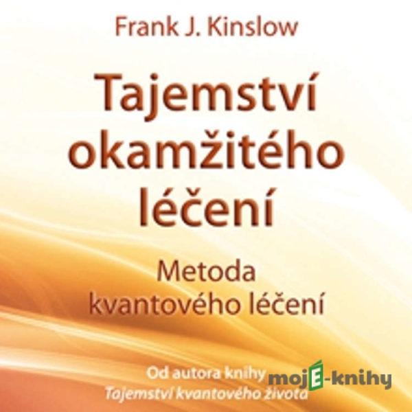 Tajemství okamžitého léčení  - Frank Kinslow