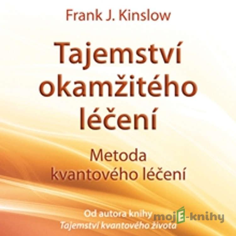 Tajemství okamžitého léčení - Frank Kinslow Tajemství okamžitého léčení - Frank Kinslow