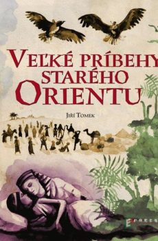 Veľké príbehy starého Orientu - Jiří Tomek