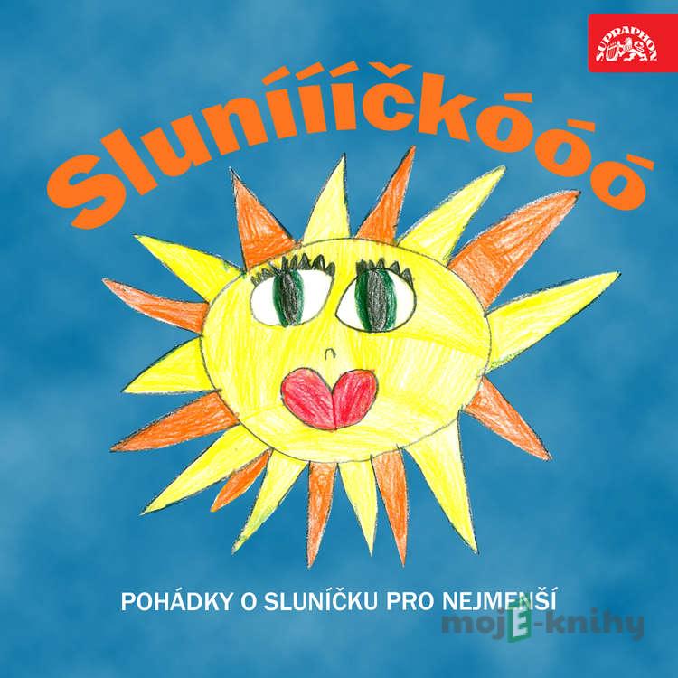 Sluníííííčkóóó. Pohádky o sluníčku pro nejmenší - Jiří Suchý,Jiří Kafka,Václav Čtvrtek,František Nepil,Marie Šolleová,Jiří Kahoun,Zdeněk Svěrák,Zdeněk Miler Sluníííííčkóóó. Pohádky o sluníčku pro nejmenší - Jiří Suchý,Jiří Kafka,Václav Čtvrtek,František Nepil,Marie Šolleová,Jiří Kahoun,Zdeněk Svěrák,Zdeněk Miler