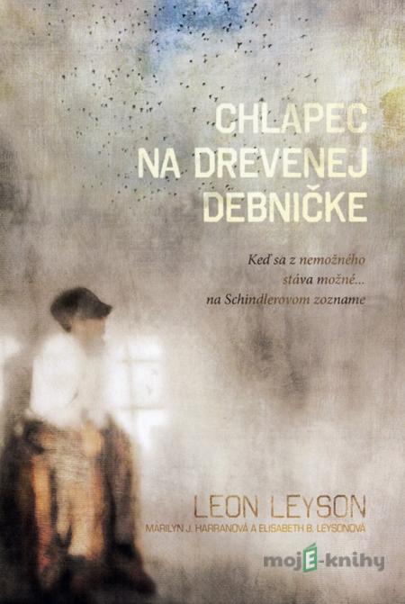 Chlapec na drevenej debničke - Leon Leyson, Marilyn J. Harran, Elisabeth B. Leyson Chlapec na drevenej debničke - Leon Leyson, Marilyn J. Harran, Elisabeth B. Leyson