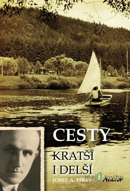 Cesty kratší i delší - Josef A. First Cesty kratší i delší - Josef A. First