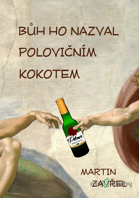 Bůh ho nazval polovičním kokotem - Martin Zavřel Bůh ho nazval polovičním kokotem - Martin Zavřel