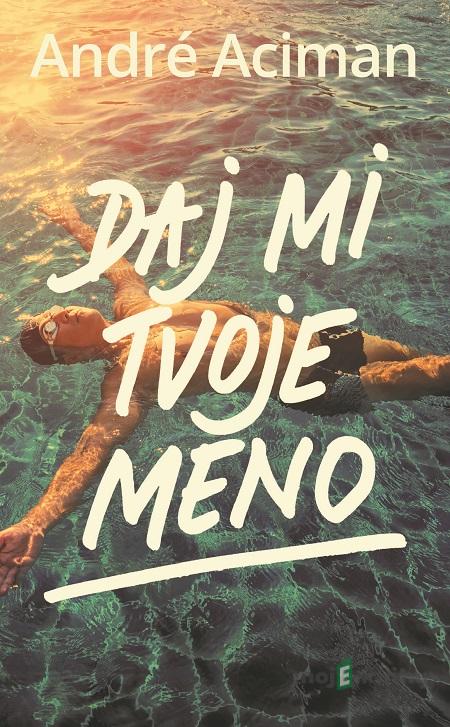 Daj mi tvoje meno - André Aciman Daj mi tvoje meno - André Aciman