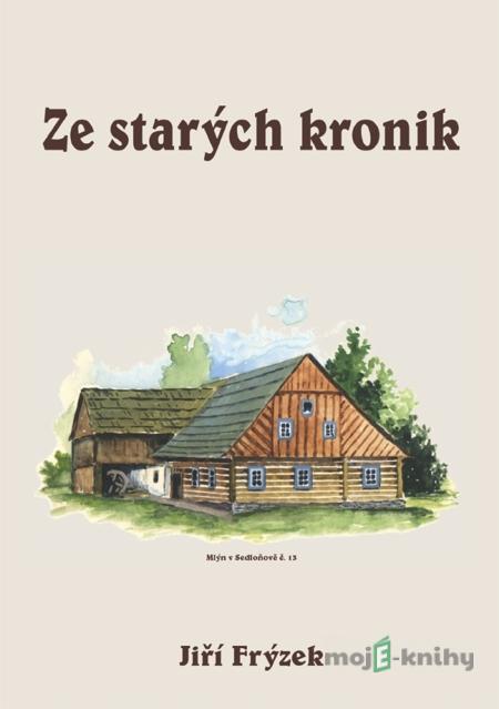 Ze starých kronik - Jiří Frýzek Ze starých kronik - Jiří Frýzek