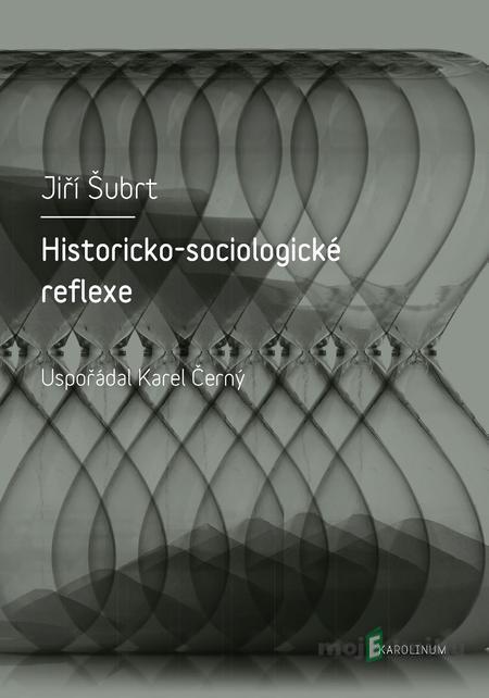 Historicko-sociologické reflexe - Jiří Šubrt Historicko-sociologické reflexe - Jiří Šubrt