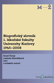 Biografický slovník 1. lékařské fakulty Univerzity Karlovy 1945-2008. 2. svazek M-Ž. - Karel Hlaváčková Ludmila Černý