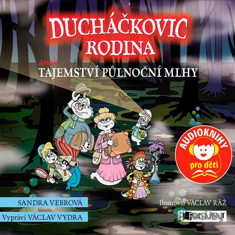 Ducháčkovic rodina aneb Tajemství půlnoční mlhy - Sandra Vebrová Ducháčkovic rodina aneb Tajemství půlnoční mlhy - Sandra Vebrová
