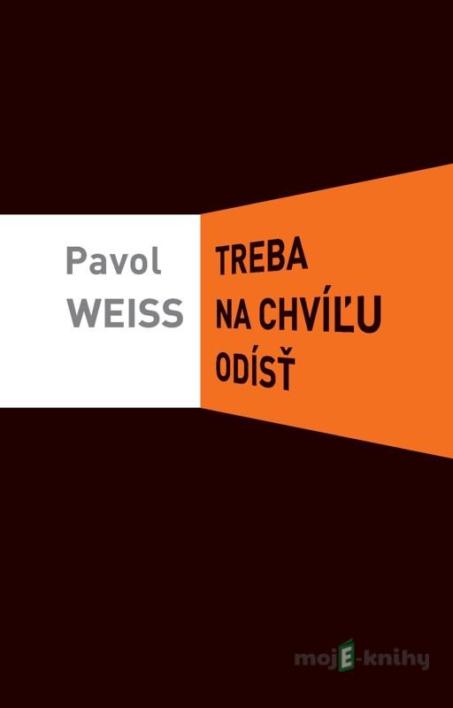 Treba na chvíľu odísť - Pavol Weiss Treba na chvíľu odísť - Pavol Weiss