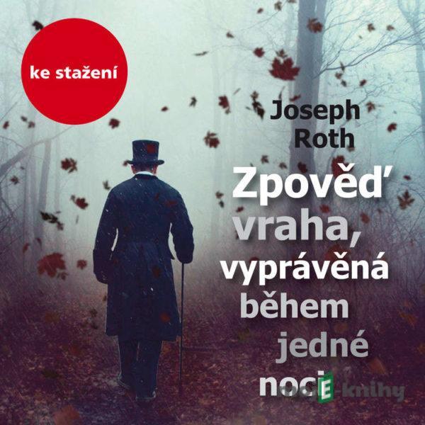 Zpověď vraha, vyprávěná během jedné noci - Joseph Roth