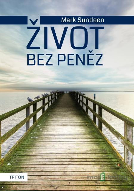 Život bez peněz - Mark Sundeen Život bez peněz - Mark Sundeen